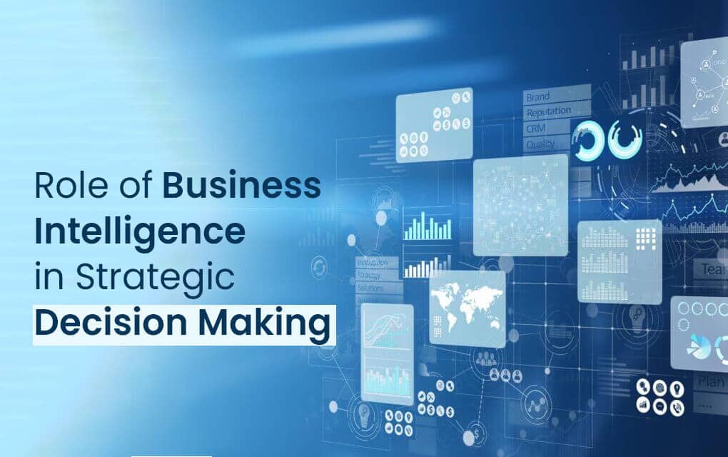 The Role of Business Intelligence in Strategic Decision Making